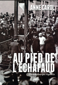 Au pied de l'échafaud. Une histoire sensible de l'exécution - Carol Anne ; Vigarello Georges