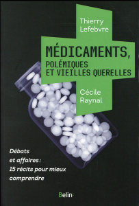 Médicaments, polémiques et vieilles querelles - Lefebvre Thierry ; Raynal Cécile