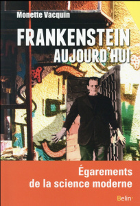 Frankenstein aujourd'hui. Egarements de la science moderne - Vacquin Monette ; Testart Jacques ; Rey Olivier