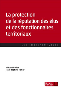 La protection de la réputation des élus et des fonctionnaires territoriaux - Potier Vincent ; Potier Jean-Baptiste