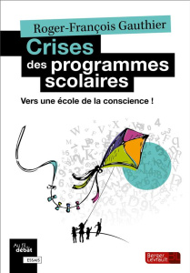 Crises des programmes scolaires. Vers une école de la conscience ! - Gauthier Roger-François