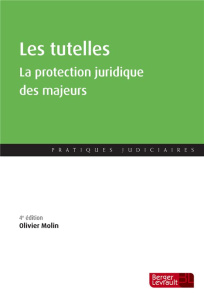 Les tutelles. La protection juridique des majeurs, 4e édition - Molin Olivier