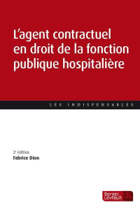L'agent contractuel en droit de la fonction publique hospitalière. 2e édition - Dion Fabrice