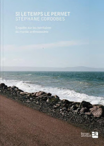 Si le temps le permet. Enquête sur les territoires du monde anthropocène - Cordobes Stéphane ; Lussault Michel