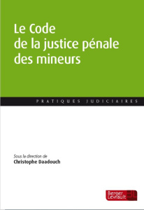 Le Code de la justice pénale des mineurs. Du texte à la pratique - Daadouch Christophe ; Sulli Carole ; Vetty Alexis