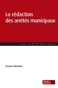 La rédaction des arrêtés municipaux. 0 - Valembois François