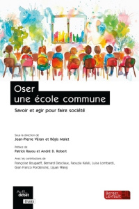 Oser une école commune. Savoir et agir pour faire société - Véran Jean-Pierre ; Malet Régis ; Rayou Patrick ;