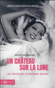 Un château sur la Lune. Les rêves de Joséphine Baker - Bouillon-Baker Jean-Claude ; Servat Henry-Jean
