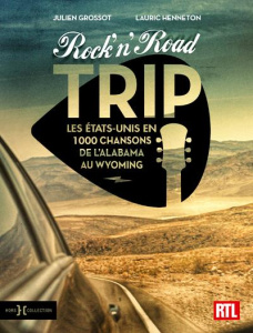Rock'n'Road Trip. Les Etats-Unis en 1000 chansons de l'Alabama au Wyoming - Henneton Lauric ; Grossot Julien