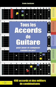 Tous les accords de guitare. Pour jouer et composer comme un dieu - Jackson Ernie ; Jimenes Paul