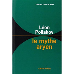Le mythe aryen. Essai sur les sources du racisme et les nationalismes - Poliakov Léon
