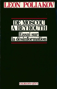 De Moscou à Beyrouth. Essai sur la désinformation - Poliakov Léon