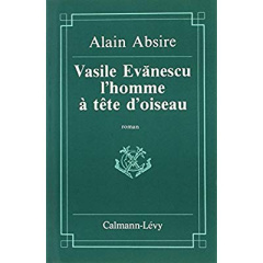 VASILE EVANESCU, L'HOMME A LA TETE D'OISEAU - ABSIRE ALAIN