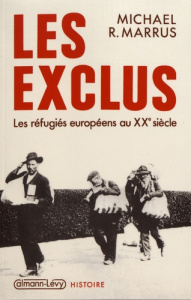 Les exclus. Les réfugiés européens au XXe siècle - Marrus Michael ; Coldefy Anne ; Coldefy Jean-Franç