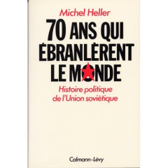 Soixante-dix ans qui ébranlèrent le monde. Histoire politique de l'Union soviétique - Heller Michel