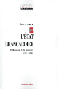 L'Etat brancardier. Politiques du déclin industriel (1974-1984) - Cohen Elie