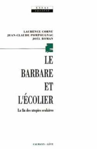 Le Barbare et l'écolier. La fin des utopies scolaires - Cornu Laurence ; Pompougnac Jean-Claude ; Roman Jo