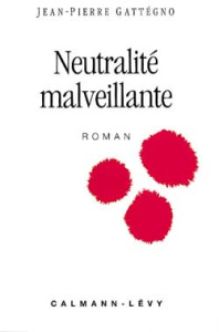 Neutralité malveillante - Gattégno Jean-Pierre