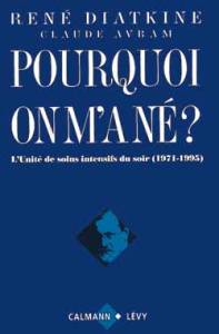 POURQUOI ON M'A NE ? Un traitement contre les méfaits du destin, L'Unité de soins intensifs du soir - Diatkine René ; Avram Claude