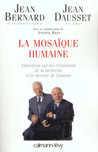 LA MOSAIQUE HUMAINE. Entretiens sur les révolutions de la médecine et le devenir de l'homme - Bernard Jean ; Dausset Jean