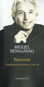 Parcours. Engagement et résistance, une vie - Benasayag Miguel