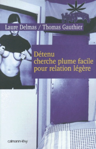 Détenu cherche plume facile pour relation légère - Delmas Laure ; Gauthier Thomas