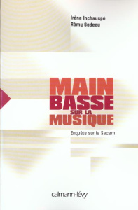 Main basse sur la musique. Enquête sur la Sacem - Godeau Rémi ; Inchauspé Irène