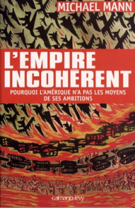 L'empire incohérent. Pourquoi l'Amérique n'a pas les moyens de ses ambitions - Mann Michael ; Nagel Françoise
