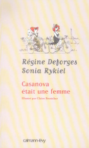 Casanova était une femme - Deforges Régine ; Rykiel Sonia ; Bretécher Claire