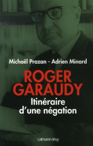 Roger Garaudy, itinéraire d'une négation - Prazan Michaël ; Minard Adrien