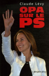 OPA sur le PS - Lévy Claude