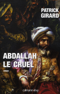 Abdallah le Cruel . (852-912) - Girard Patrick