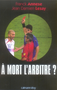 A mort l'arbitre ? - Lesay Jean-Damien ; Annese Franck