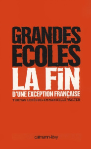 Grandes écoles. La fin d'une exception française - Lebègue Thomas ; Walter Emmanuelle