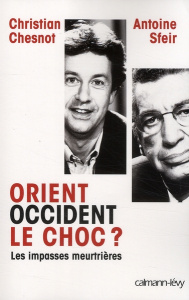 Orient-Occident, le choc ? Les impasses meurtrières - Chesnot Christian ; Sfeir Antoine