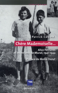 Chère Mademoiselle... Alice Ferrières et les enfants de Murat, 1941-1944 - Cabanel Patrick ; Ozouf Mona