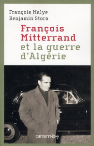 François Mitterrand et la guerre d'Algérie - Malye François ; Stora Benjamin