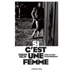 Si c'est une femme. Vie et mort à Ravensbrück - Helm Sarah ; Saint-Loup Aude de ; Dauzat Pierre-Em