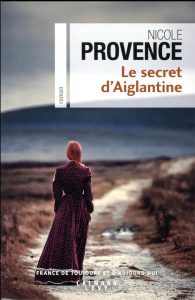 Le secret d'Aiglantine - Provence Nicole