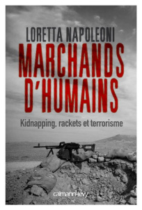 Marchands d'humains. Kidnapping, racket et terrorisme - Napoleoni Loretta ; Saint-Loup Aude de ; Dauzat Pi