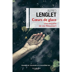 Une enquête de Léa Ribaucourt : Coeurs de glace - Lenglet Alfred