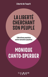 La liberté cherchant son peuple. Libéralisme populaire contre tentation populiste - Canto-Sperber Monique