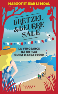 Bretzel et beurre salé Tome 6 : La vengeance est un plat qui se mange froid - Le Moal Margot ; Le Moal Jean