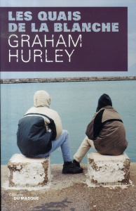 Les quais de la blanche - Hurley Graham ; Rouard Philippe