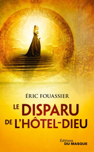 La Saga d'Héloïse, l'apothicaire Tome 3 : Le Disparu de l'Hôtel-Dieu - Fouassier Eric