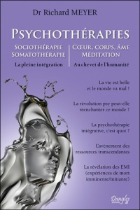Psychothérapies. Sociothérapie ; Somatothérapie ; Corps, âme, méditation - La pleine intégration - Meyer Richard