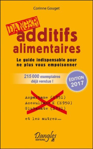 Additifs alimentaires danger. Le guide indispensable pour ne plus vous empoisonner - Gouget Corinne