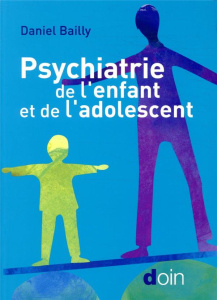 Psychiatrie de l'enfant et de l'adolescent - Bailly Daniel ; Chabrol Brigitte
