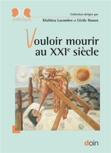 Vouloir mourir au XXIe siècle - Lacambre Mathieu ; Hanon Cécile