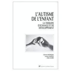 L'AUTISME DE L'ENFANT. La thérapie d'échange de développement - Barthélémy Catherine ; Hameury Laurence ; Lelord G